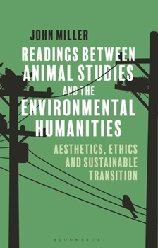 Hardcover Readings Between Animal Studies and the Environmental Humanities: Aesthetics, Ethics and Sustainable Transition Book