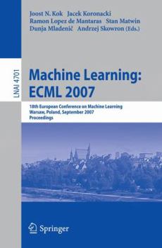Paperback Machine Learning: Ecml 2007: 18th European Conference on Machine Learning, Warsaw, Poland, September 17-21, 2007, Proceedings Book