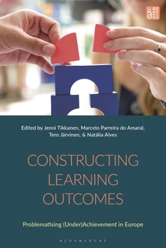 Hardcover Constructing Learning Outcomes: Problematizing (Under)Achievement in Europe Book