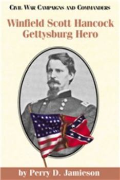 Winfield Scott Hancock: Gettysburg Hero (Civil War Campaigns and Commanders Series) - Book  of the Civil War Campaigns and Commanders Series