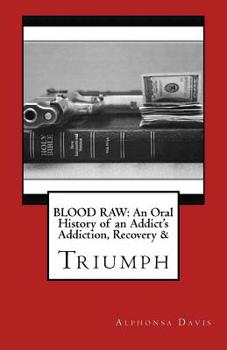 Paperback Blood Raw: AN Oral History Of Addiction, Recovery & Triumph Book