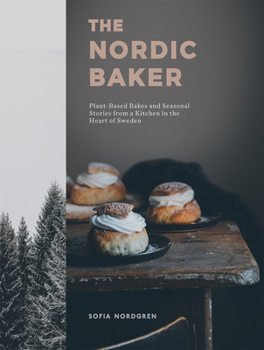 Hardcover The Nordic Baker: Plant-Based Bakes and Seasonal Stories from a Kitchen in the Heart of Sweden Book