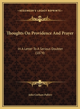 Thoughts On Providence And Prayer: In A Letter To A Serious Doubter