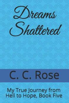 Paperback Dreams Shattered: My True Journey from Hell to Hope, Book Five Book