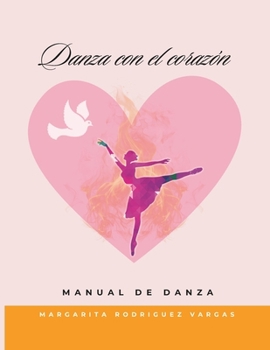 Danza con el corazón: Manual de danza (Spanish Edition)