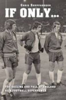 Paperback If Only: The Decline & Fall of England as a Football Superpower Book