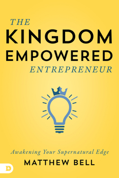 Paperback The Kingdom-Empowered Entrepreneur: Awakening Your Supernatural Edge Book