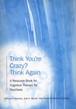 Paperback Think You're Crazy? Think Again: A Resource Book for Cognitive Therapy for Psychosis Book