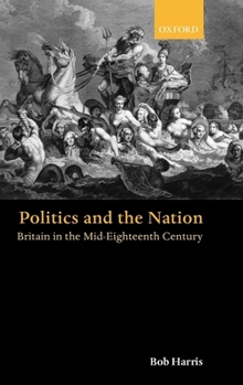 Hardcover Politics and the Nation: Britain in the Mid-Eighteenth Century Book