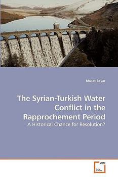 Paperback The Syrian-Turkish Water Conflict in the Rapprochement Period Book