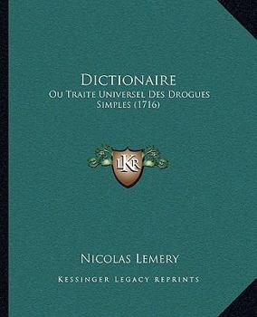 Paperback Dictionaire: Ou Traite Universel Des Drogues Simples (1716) [French] Book
