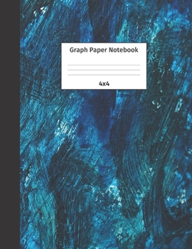 Graph Paper Notebook 4x4: Quad Ruled 4 Squares Per Inch Grid Paper. Math and Science Composition Notebook for Students and Teachers. Perfect for Sums, Graphing, Coordinates and Grids.