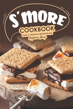 Paperback S'more Cookbook: Tasty Creative S'more Recipes Book