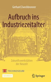 Hardcover Aufbruch Ins Industriezeitalter - Zukunftswerkstätten Der Neuzeit [German] Book