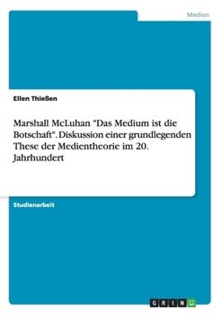 Paperback Marshall McLuhan "Das Medium ist die Botschaft". Diskussion einer grundlegenden These der Medientheorie im 20. Jahrhundert [German] Book
