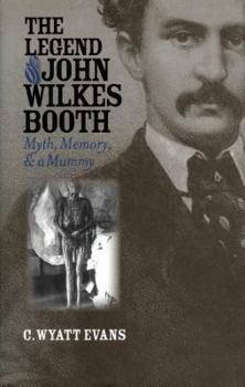 Hardcover The Legend of John Wilkes Booth: Myth, Memory, and a Mummy Book