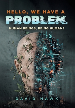 Hardcover Hello, We Have A Problem: Human Beings, Being Human? Book