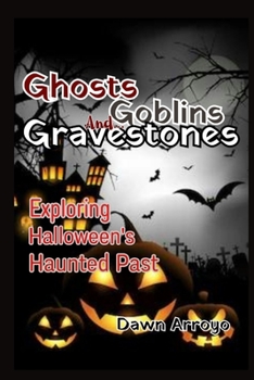 Paperback Ghosts, Goblins...and Gravestones: Exploring Halloween's Haunted Past. Book