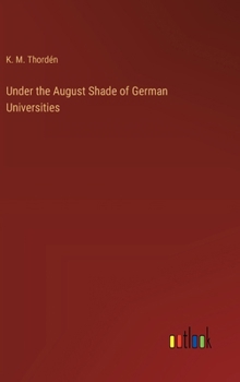 Hardcover Under the August Shade of German Universities Book