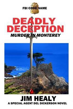 Paperback FBI Code Name: Deadly Deception (Murder in Monterey): A Special Agent del Dickerson Novel Book