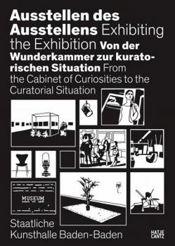 Hardcover Exhibiting the Exhibition: From the Cabinet of Curiosities to the Curatorial Situation Book