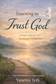 Learning to Trust God: Prayers for Waiting, Surrender, and Peace (The Learning to Pray Series)