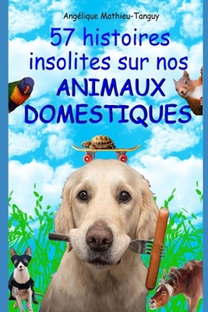 Paperback 57 histoires insolites sur nos animaux domestiques ! [French] Book