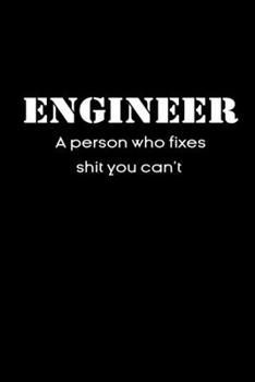 Paperback Engineer A person who fixes shit you can't notebook: Funny engineering definition Lined Notebook / Journal Gift, 120 Pages, 6x9, Soft Cover, glossy Fi Book