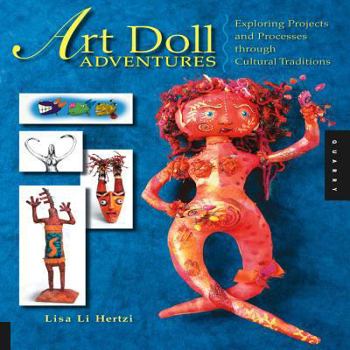 Paperback Art Doll Adventures: Exploring Projects and Processes Through Cultural Traditions Book