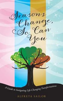 Paperback Seasons Change, So Can You: A Guide to Instigating Life-Changing Transformations Book