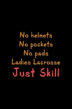 Paperback No Helmets No Pockets No Pads Ladies Lacrosse Just Skill: All Purpose 6x9 Blank Lined Notebook Journal Way Better Than A Card Trendy Unique Gift Solid Book
