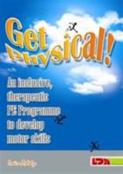 Paperback Get Physical!: An Inclusive, Therapeutic Pe Programme to Develop Motor Skills Book