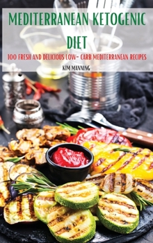 Hardcover Mediterranean Ketogenic Diet: 100 Fresh and Delicious Low-Carb Mediterranean Recipes Book