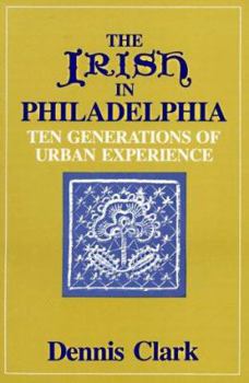 Paperback The Irish in Philadelphia: Ten Generations of Urban Experience Book