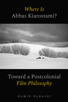 Paperback Where Is Abbas Kiarostami?: Toward a Postcolonial Film-Philosophy Book