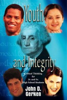 Paperback Youth and Integrity: Critical Thinking for Jr. and Sr. High School Students Book