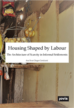Paperback Housing Shaped by Labour: The Architecture of Scarcity in Informal Settlements Book