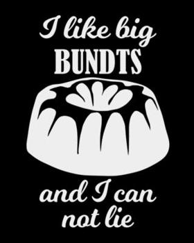 I Like Big Bundts And I Can Not Lie: The large (8x10) do-it-yourself blank recipe notebook to write down your 120 favorite recipes with Index