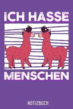 ICH HASSE MENSCHEN NOTIZBUCH: Lustiges Geschenk für Lama Fans I Notizbuch, 110 linierte Seiten I Format 6x9 Zoll, DIN A5 I Soft Cover matt I (German Edition)