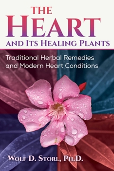 Paperback The Heart and Its Healing Plants: Traditional Herbal Remedies and Modern Heart Conditions Book