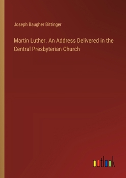 Paperback Martin Luther. An Address Delivered in the Central Presbyterian Church Book