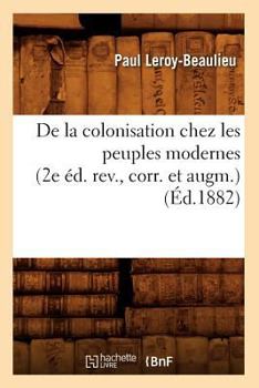 Paperback de la Colonisation Chez Les Peuples Modernes (2e Éd. Rev., Corr. Et Augm.) (Éd.1882) [French] Book