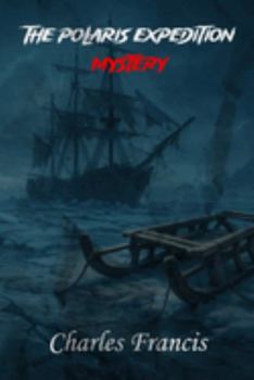 Paperback The Polaris Expedition Mystery: Unsolved Murder of Charles Francis Hall Book