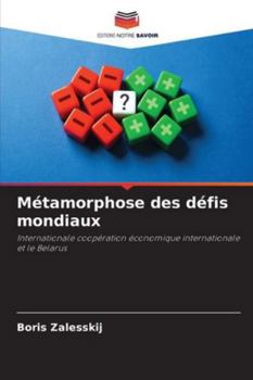 Métamorphose des défis mondiaux: Internationale coopération économique internationale et le Belarus (French Edition)