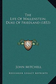 Paperback The Life Of Wallenstein; Duke Of Friedland (1853) Book