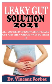 Paperback Leaky Gut Solution 2021: All You Need To Know About Leaky Gut and the Various Ways to Fight It Book