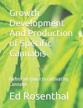 Paperback Growth Development And Production of Specific Cannabis: Definitive guide to cultivating Cannabis Book