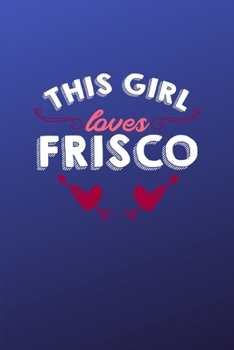 Paperback This girl loves Frisco: 6x9 - 120 pages - dot grid - notebook - hometown - favorite city - Texas Book