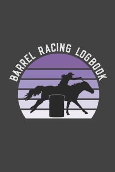 Paperback Barrel Racing Logbook: Barrel Racer Tracker - Horse Lovers Log Book - Pole Bending Diary for Rodeo Cowgirls Book