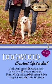 Dogwood Secrets Unsealed : A Dogwood Sweet Romance Anthology